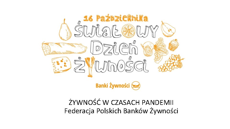 ŻYWNOŚĆ W CZASACH PANDEMII Federacja Polskich Banków Żywności 