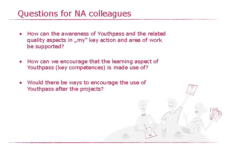 Questions for NA colleagues • How can the awareness of Youthpass and the related