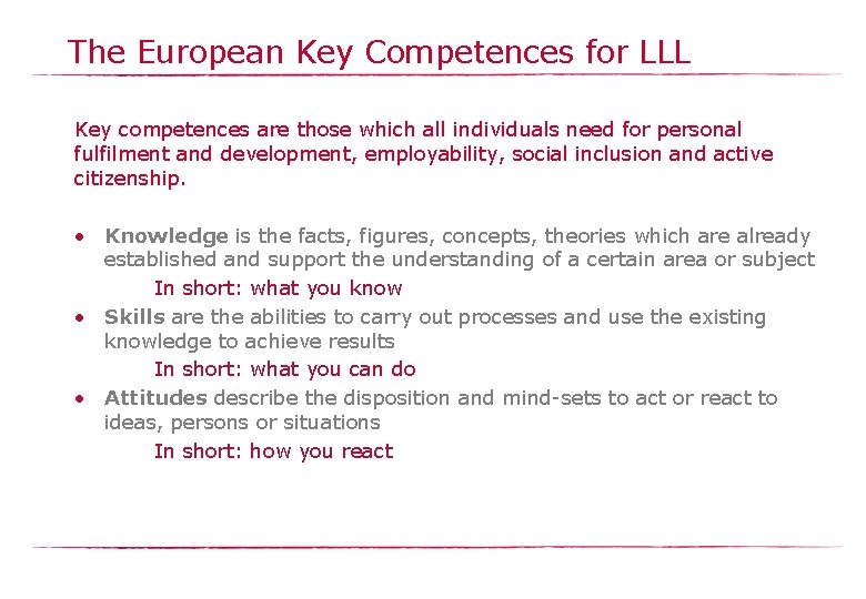 The European Key Competences for LLL Key competences are those which all individuals need