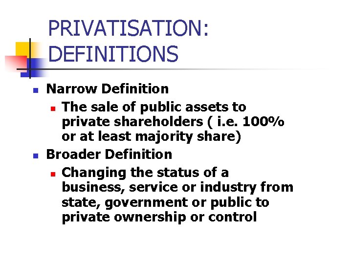 PRIVATISATION: DEFINITIONS n n Narrow Definition n The sale of public assets to private PRIVATISATION: DEFINITIONS n n Narrow Definition n The sale of public assets to private