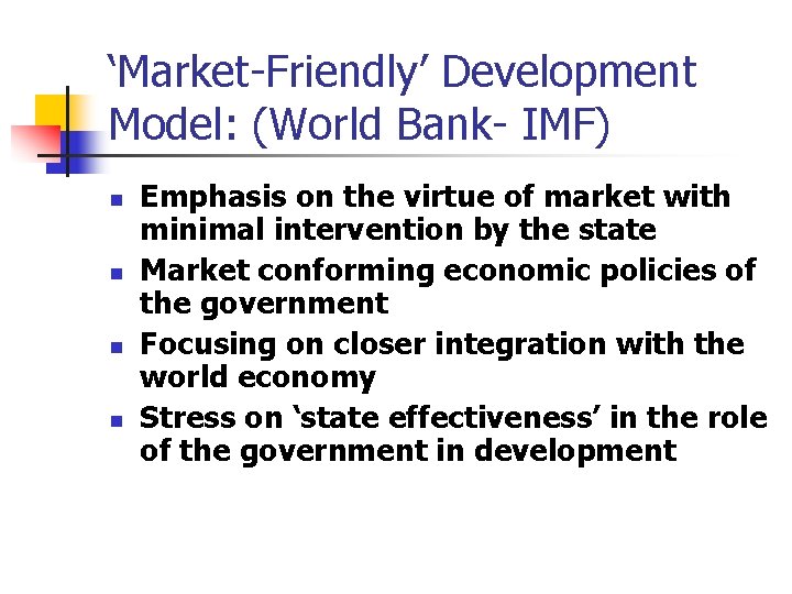 ‘Market-Friendly’ Development Model: (World Bank- IMF) n n Emphasis on the virtue of market ‘Market-Friendly’ Development Model: (World Bank- IMF) n n Emphasis on the virtue of market
