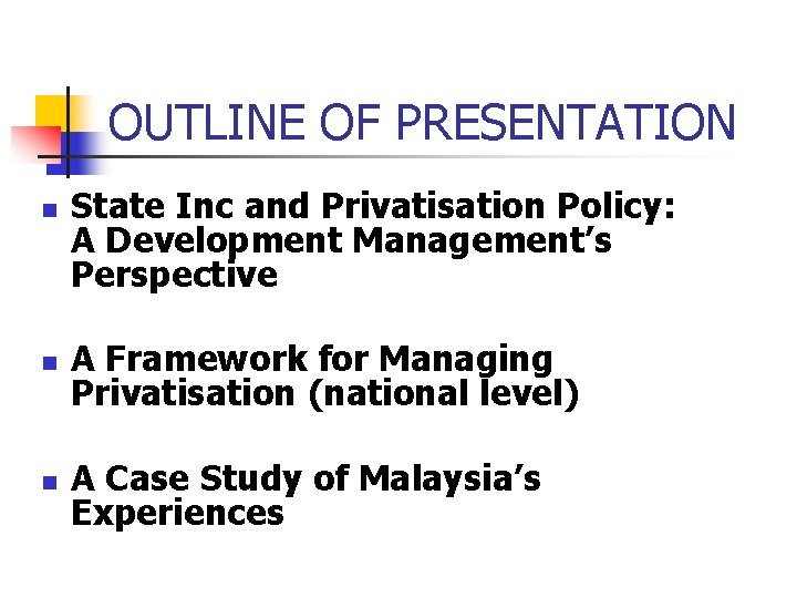 OUTLINE OF PRESENTATION n State Inc and Privatisation Policy: A Development Management’s Perspective n OUTLINE OF PRESENTATION n State Inc and Privatisation Policy: A Development Management’s Perspective n