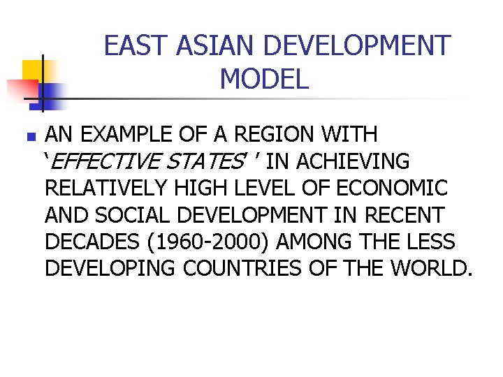 EAST ASIAN DEVELOPMENT MODEL n AN EXAMPLE OF A REGION WITH ‘EFFECTIVE STATES’ ’ EAST ASIAN DEVELOPMENT MODEL n AN EXAMPLE OF A REGION WITH ‘EFFECTIVE STATES’ ’