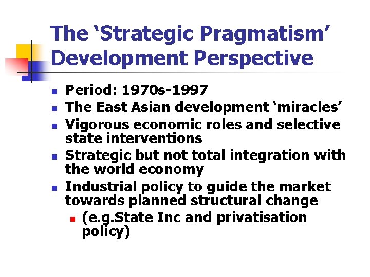 The ‘Strategic Pragmatism’ Development Perspective n n n Period: 1970 s-1997 The East Asian The ‘Strategic Pragmatism’ Development Perspective n n n Period: 1970 s-1997 The East Asian