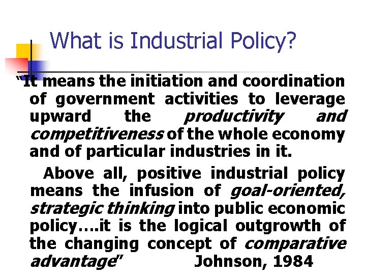 What is Industrial Policy? “It means the initiation and coordination of government activities to What is Industrial Policy? “It means the initiation and coordination of government activities to