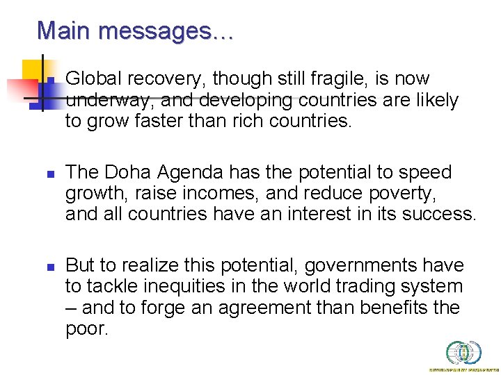 Main messages… n n n Global recovery, though still fragile, is now underway, and Main messages… n n n Global recovery, though still fragile, is now underway, and