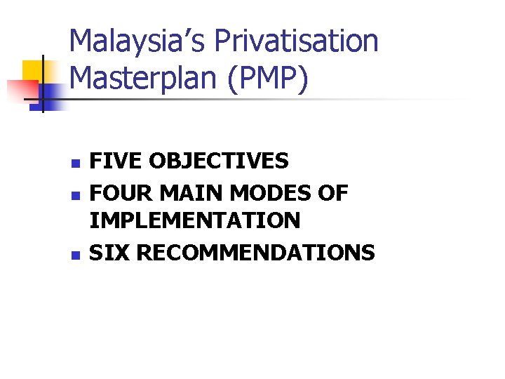 Malaysia’s Privatisation Masterplan (PMP) n n n FIVE OBJECTIVES FOUR MAIN MODES OF IMPLEMENTATION Malaysia’s Privatisation Masterplan (PMP) n n n FIVE OBJECTIVES FOUR MAIN MODES OF IMPLEMENTATION