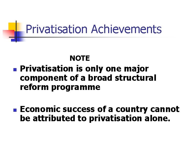 Privatisation Achievements NOTE n n Privatisation is only one major component of a broad Privatisation Achievements NOTE n n Privatisation is only one major component of a broad