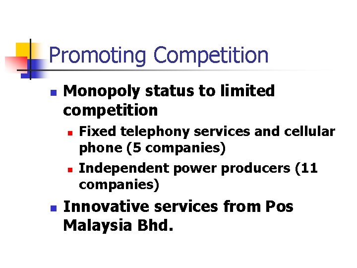 Promoting Competition n Monopoly status to limited competition n Fixed telephony services and cellular Promoting Competition n Monopoly status to limited competition n Fixed telephony services and cellular