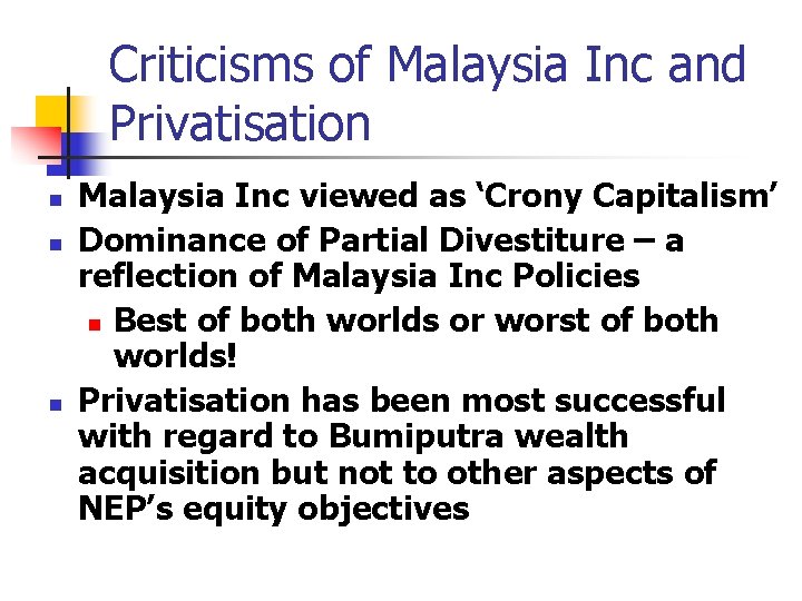 Criticisms of Malaysia Inc and Privatisation n Malaysia Inc viewed as ‘Crony Capitalism’ Dominance Criticisms of Malaysia Inc and Privatisation n Malaysia Inc viewed as ‘Crony Capitalism’ Dominance