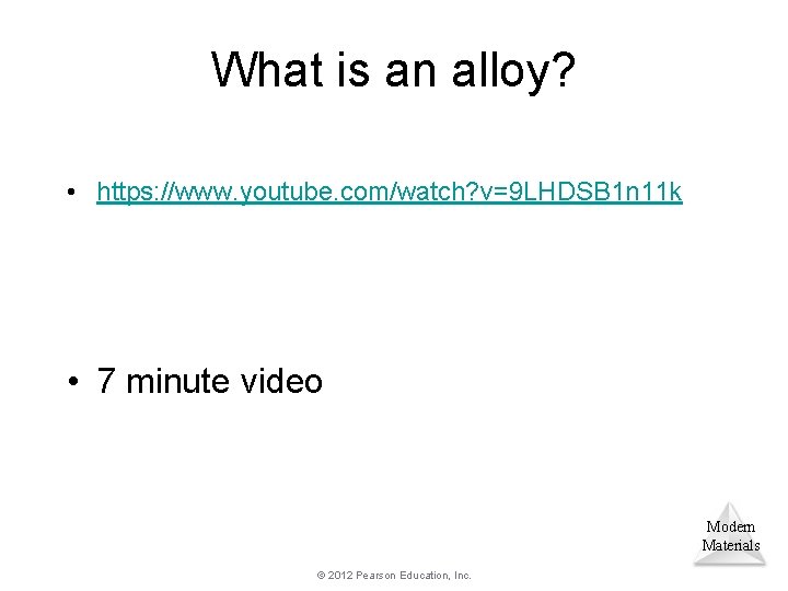 What is an alloy? • https: //www. youtube. com/watch? v=9 LHDSB 1 n 11