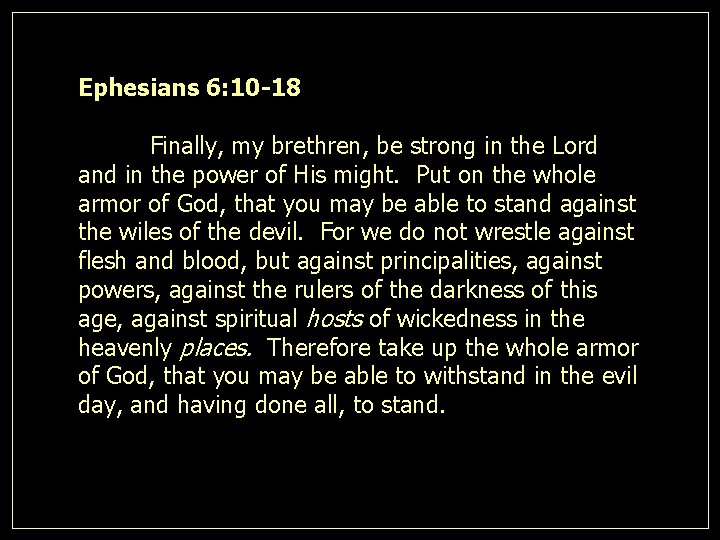Ephesians 6: 10 -18 Finally, my brethren, be strong in the Lord and in