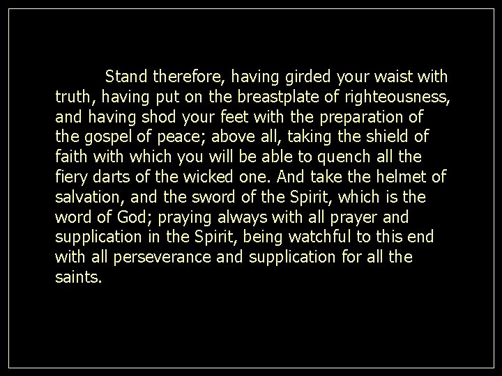 Stand therefore, having girded your waist with truth, having put on the breastplate of