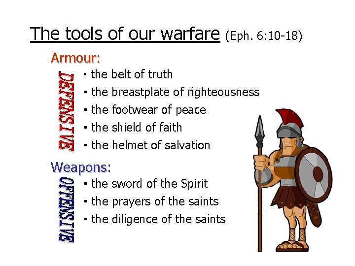 The tools of our warfare (Eph. 6: 10 -18) Armour: ▪ the belt of