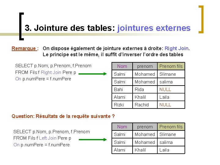 3. Jointure des tables: jointures externes Remarque : On dispose également de jointure externes