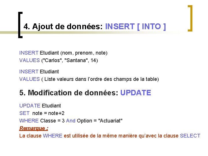 4. Ajout de données: INSERT [ INTO ] INSERT Etudiant (nom, prenom, note) VALUES