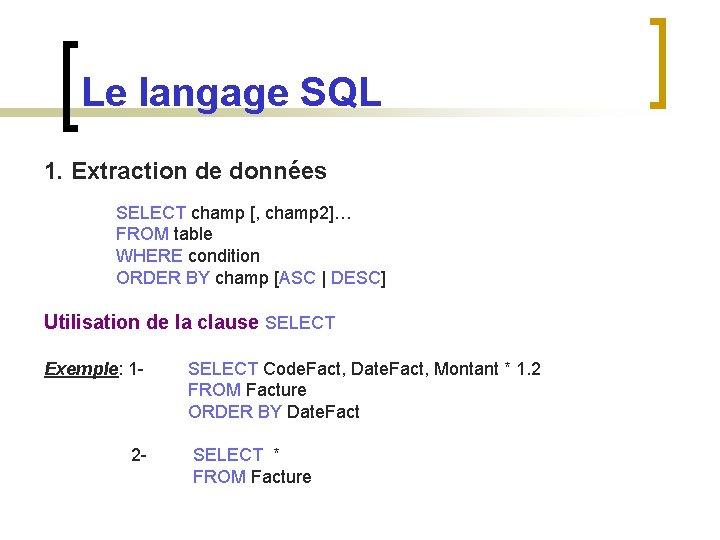 Le langage SQL 1. Extraction de données SELECT champ [, champ 2]… FROM table