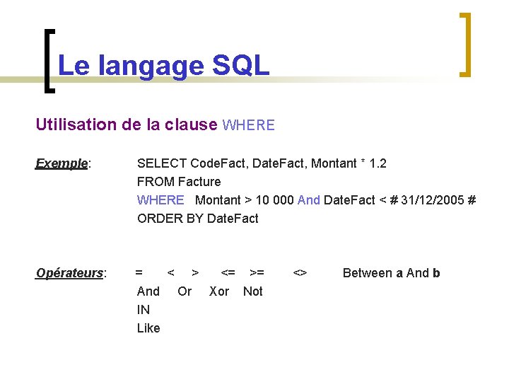 Le langage SQL Utilisation de la clause WHERE Exemple: SELECT Code. Fact, Date. Fact,