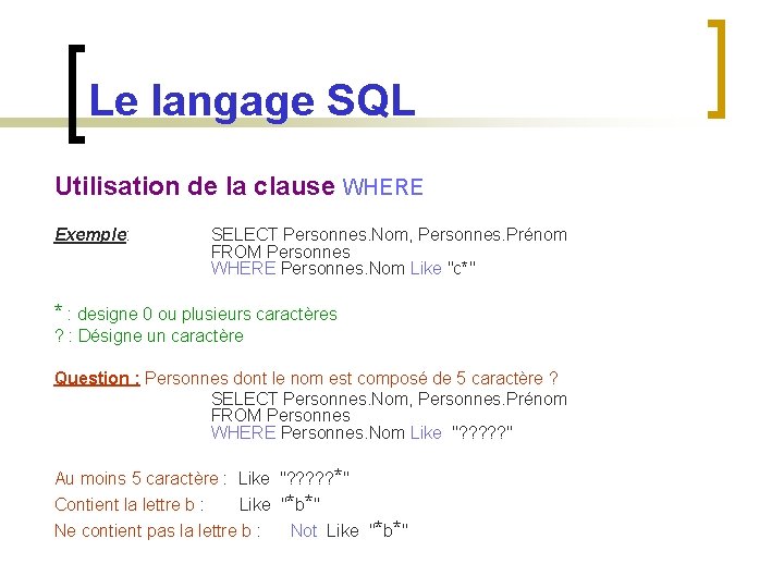 Le langage SQL Utilisation de la clause WHERE Exemple: SELECT Personnes. Nom, Personnes. Prénom