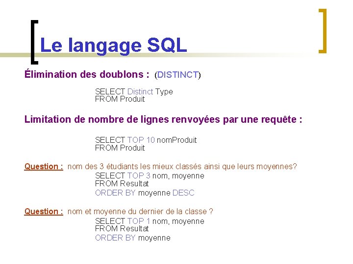 Le langage SQL Élimination des doublons : (DISTINCT) SELECT Distinct Type FROM Produit Limitation