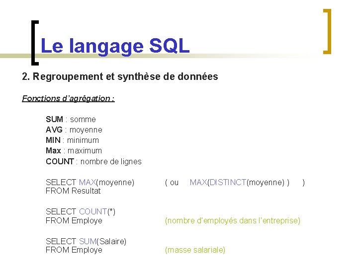 Le langage SQL 2. Regroupement et synthèse de données Fonctions d’agrégation : SUM :