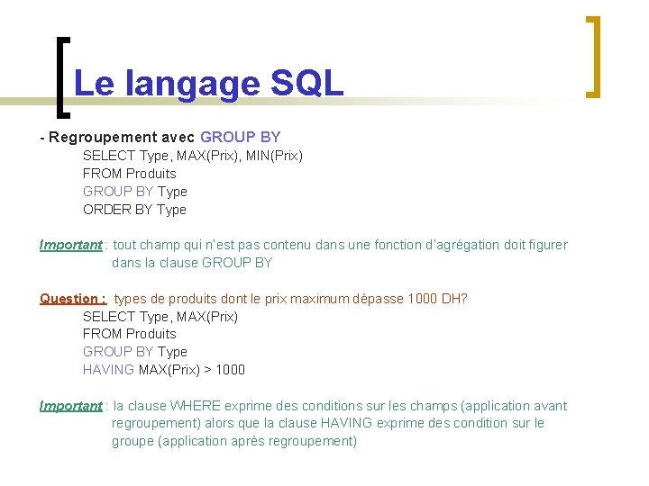 Le langage SQL - Regroupement avec GROUP BY SELECT Type, MAX(Prix), MIN(Prix) FROM Produits