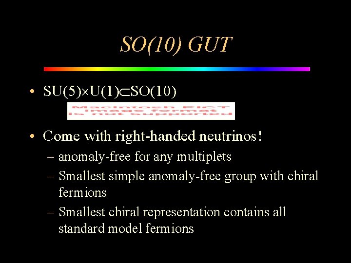 SO(10) GUT • SU(5) U(1) SO(10) • Come with right-handed neutrinos! – anomaly-free for