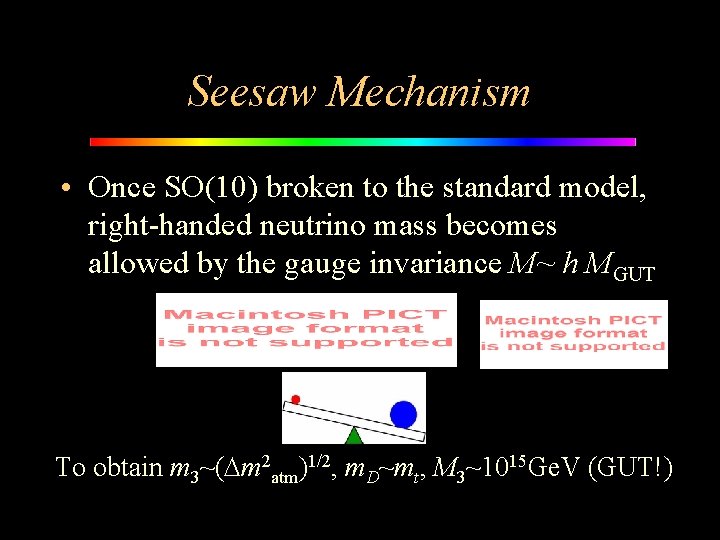 Seesaw Mechanism • Once SO(10) broken to the standard model, right-handed neutrino mass becomes