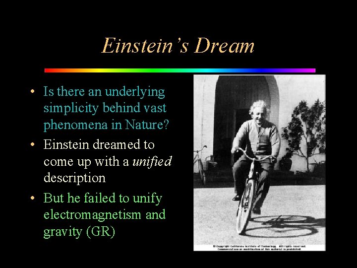 Einstein’s Dream • Is there an underlying simplicity behind vast phenomena in Nature? •