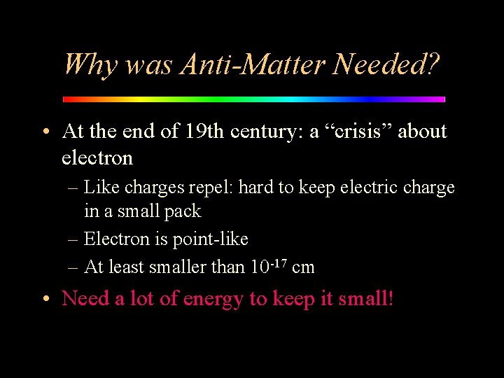 Why was Anti-Matter Needed? • At the end of 19 th century: a “crisis”