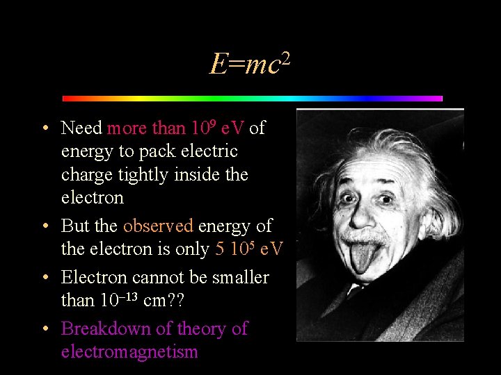 E=mc 2 • Need more than 109 e. V of energy to pack electric