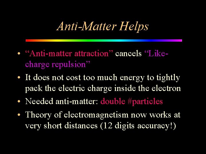 Anti-Matter Helps • “Anti-matter attraction” cancels “Likecharge repulsion” • It does not cost too