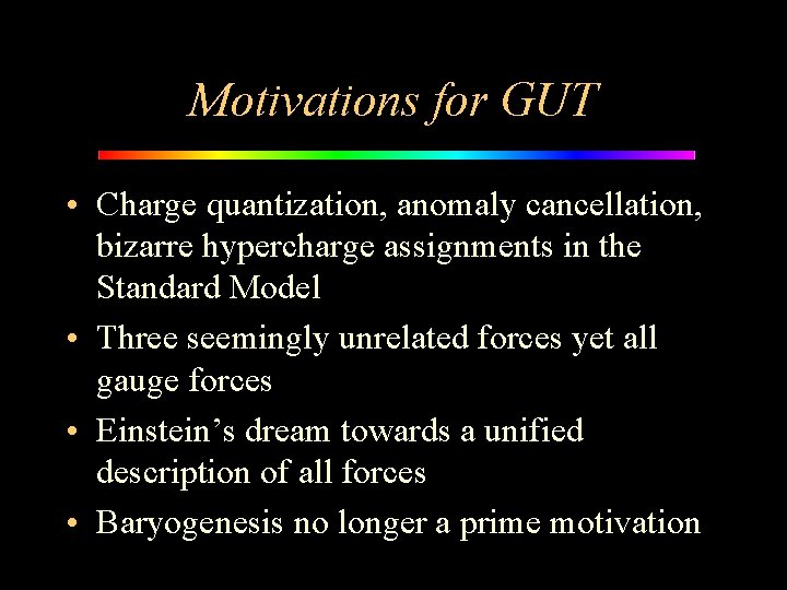 Motivations for GUT • Charge quantization, anomaly cancellation, bizarre hypercharge assignments in the Standard
