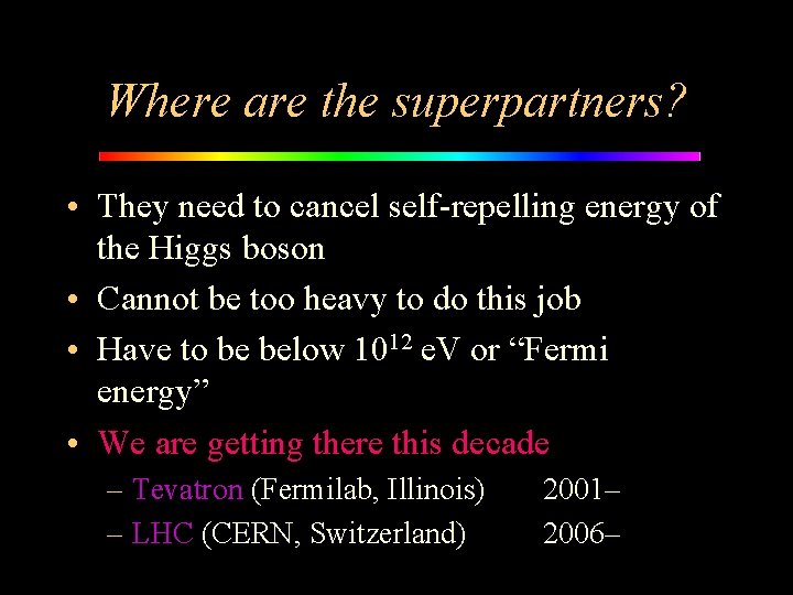 Where are the superpartners? • They need to cancel self-repelling energy of the Higgs