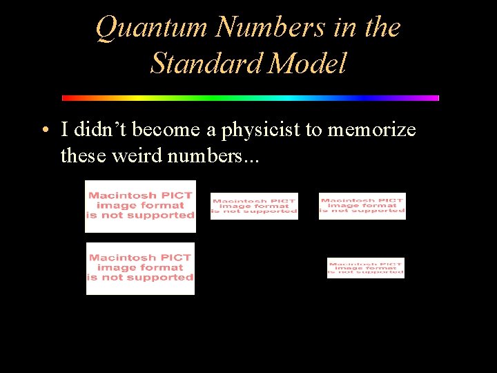 Quantum Numbers in the Standard Model • I didn’t become a physicist to memorize