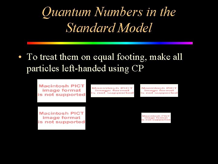 Quantum Numbers in the Standard Model • To treat them on equal footing, make