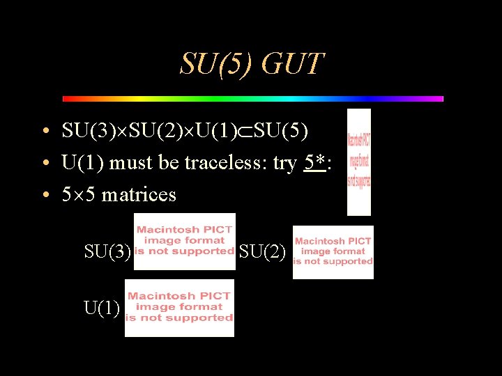 SU(5) GUT • SU(3) SU(2) U(1) SU(5) • U(1) must be traceless: try 5*: