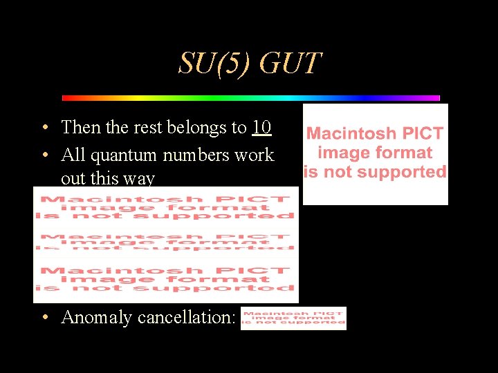 SU(5) GUT • Then the rest belongs to 10 • All quantum numbers work