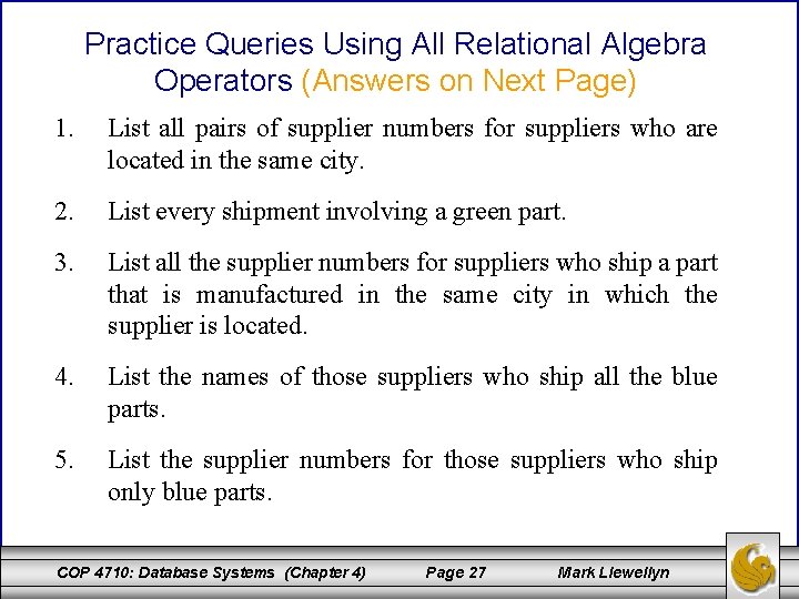 Practice Queries Using All Relational Algebra Operators (Answers on Next Page) 1. List all