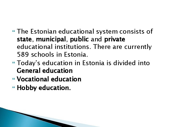  The Estonian educational system consists of state, municipal, public and private educational institutions.