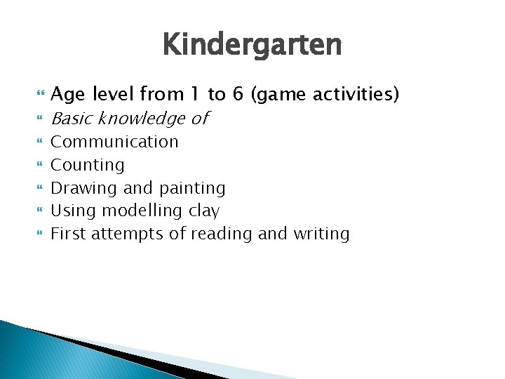 Kindergarten Age level from 1 to 6 (game activities) Basic knowledge of Communication Counting