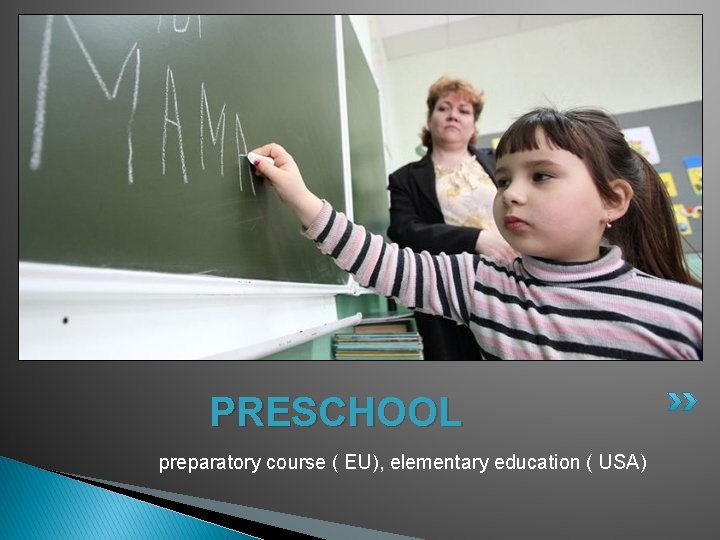 PRESCHOOL preparatory course ( EU), elementary education ( USA) 