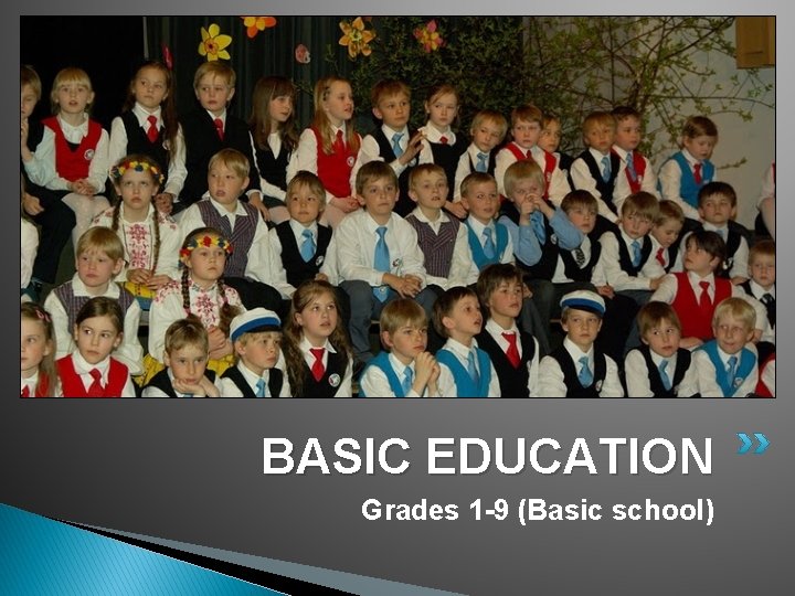 BASIC EDUCATION Grades 1 -9 (Basic school) 