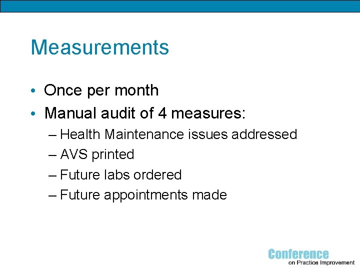 Measurements • Once per month • Manual audit of 4 measures: – Health Maintenance