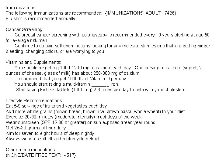 Immunizations: The following immunizations are recommended: {IMMUNIZATIONS, ADULT: 17426} Flu shot is recommended annually