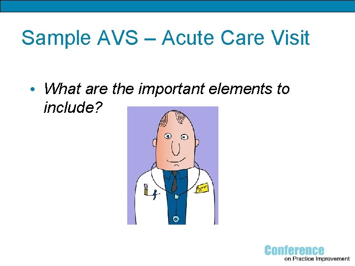 Sample AVS – Acute Care Visit • What are the important elements to include?