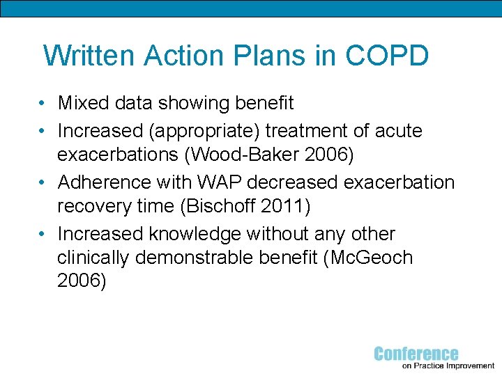 Written Action Plans in COPD • Mixed data showing benefit • Increased (appropriate) treatment