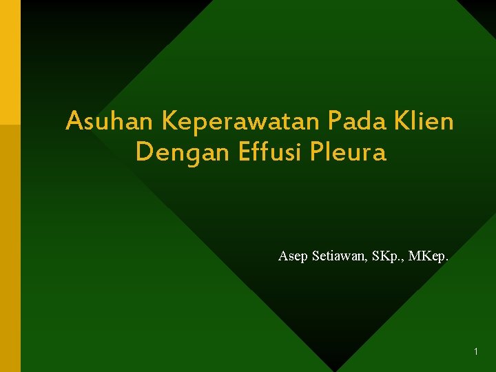 Asuhan Keperawatan Pada Klien Dengan Effusi Pleura Asep Setiawan, SKp. , MKep. 1 