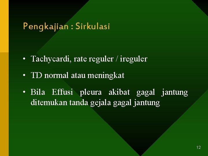 Pengkajian : Sirkulasi • Tachycardi, rate reguler / ireguler • TD normal atau meningkat