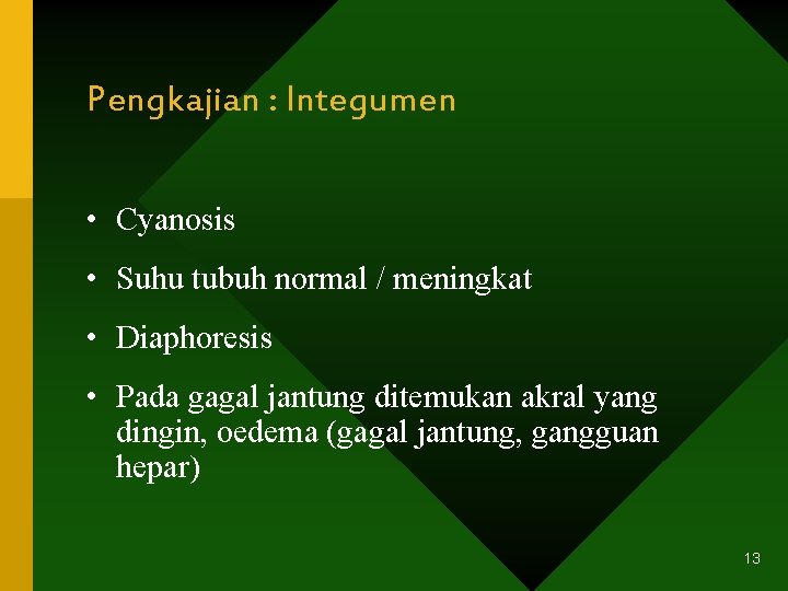 Pengkajian : Integumen • Cyanosis • Suhu tubuh normal / meningkat • Diaphoresis •